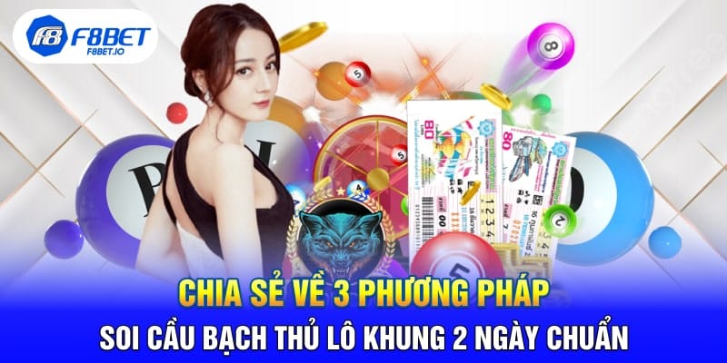 Chia Sẻ Về 3 Phương Pháp Soi Cầu Bạch Thủ Lô Khung 2 Ngày Chuẩn